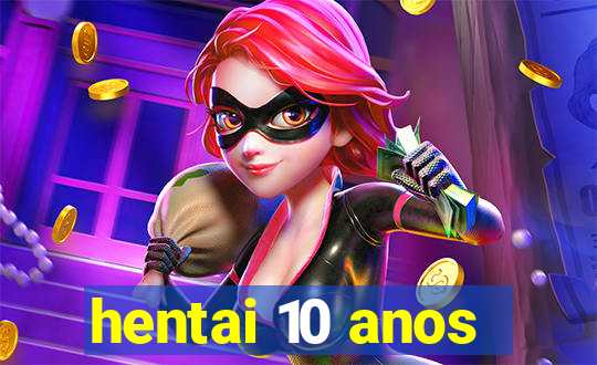 hentai 10 anos
